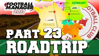 ROADTRIP | PART 23 | EUROPEAN TOUR | FOOTBALL MANAGER 2017