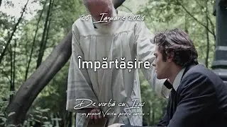 Împărtășire - 25 Ianuarie 2026 - Familia după inima Lui!