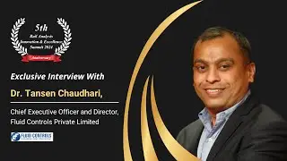 An Exclusive Interview with Dr. Tansen Chaudhari, CEO and Director, Fluid Controls