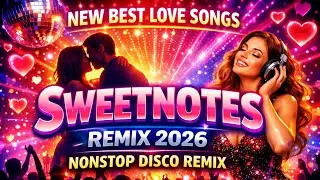 New Best Sweetnotes  Love Songs Remix - Nonstop Disco Remix 2026