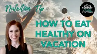 How Athletes Eat Healthy on Vacation | Travel Nutrition Tips That Work