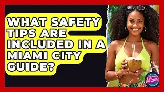What Safety Tips Are Included in a Miami City Guide? | Everything About Miami