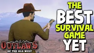 BEST SURVIVAL GAME I'VE PLAYED! (Wild West Survival) | Outlaws of the Old West (2019 Early Access)