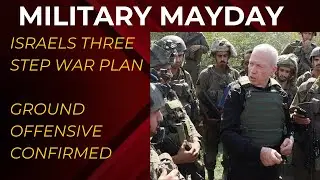 Military Mayday: Israeli Defense  Three-Step War Plan, Confirms Ground Offensive Is Coming Day 14