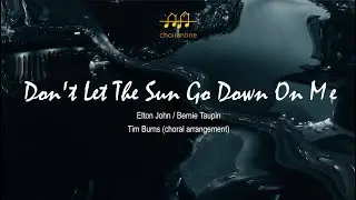 Don't Let the Sun Go Down on Me (E. John & B. Taupin) by CHOIRANTINE