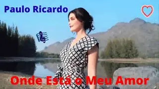 ♫💕Onde Está o Meu Amor - Paulo Ricardo💕♫ (Legendado)