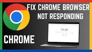 Fix Google Chrome Browser Not Responding