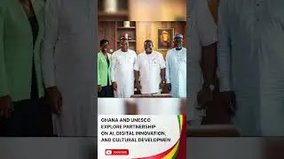 Ghana and UNESCO Explore Partnership on AI, Digital Innovation, and Cultural Development #shorts