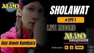 SHOLAWAT EPS 1 - GUS ANOM KUMBARA | LIVE RECORD ALDO PRO
