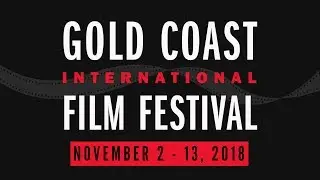 2018 GOLD COAST INTERNATIONAL FILM FESTIVAL TRAILER