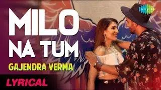 Milo Na Tum Song [Lyrical Video] Gajendra Verma  Ft  Tina Ahuja Wander Full Video ?