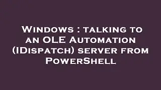 Windows : talking to an OLE Automation (IDispatch) server from PowerShell