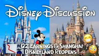 Disney Discussion | 2nd Quarter Earnings Report, Shanghai Disneyland Reopening, and more!