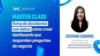 Master Class: Toma de decisiones con datos —Cómo crear dashboards que responden preguntas de negocio