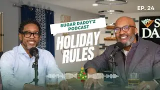 Sugar Daddy'z Podcast EP. 24 | Holiday Rules