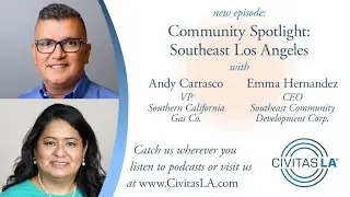 Ep #46: Community Spotlight: Southeast Los Angeles with Andy Carrasco, VP, Southern California...