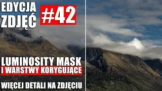 EDYCJA ZDJĘĆ #42: LUMINOSITY MASK I WARSTWY KORYGUJĄCE W PHOTOSHOPIE.
