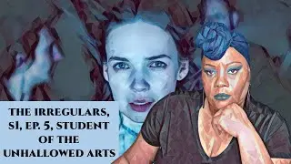 THE IRREGULARS S1 EP. 5 RECAP - STUDENT OF THE UNHALLOWED ARTS