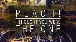 PEACH! - I Thought You Were The One (Official Music Video)