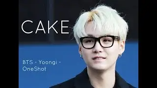 BTS Yoongi - FanFiction - Cake [One-Shot]