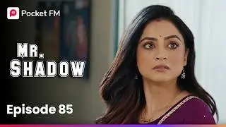 Episode 85 | Mr. Shadow | Pocket FM