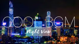 COOL  BGM Night view Vol17