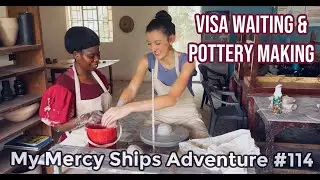 My Mercy Ships Adventure #114 --  Visa Waiting & Pottery Making