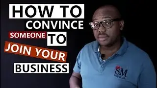 HOW TO CONVINCE SOMEONE TO JOIN YOUR BUSINESS