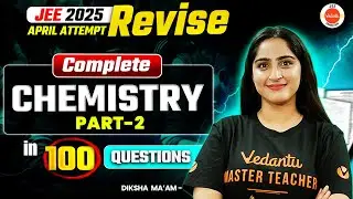 Complete Chemistry | Part 2 |📝100 Concepts with Questions 🎯 99.5%ile | JEE Mains 2025 April  Attempt