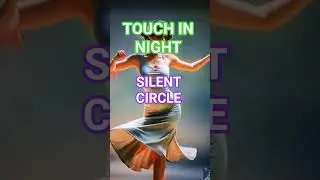 Touch in Night Silent Circle #music