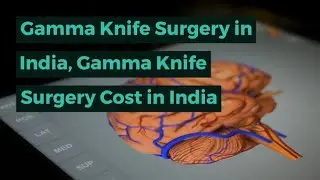 Gamma Knife Surgery in India, Gamma Knife Surgery for Brain Tumor in India