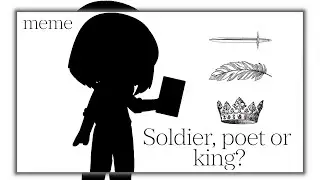[⚔🛡][&deg;Soldier, poet or king&deg;][👑][&bull;meme&bull;][&times;gachaclub&times;]