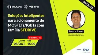 Webinar: Solu&ccedil;&otilde;es inteligentes para acionamento de MOSFETs/IGBTs com fam&iacute;lia STDRIVE