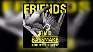 🚩 Justin Bieber & Bloodpop - Friends (Bassmake Remix) - Lyrics