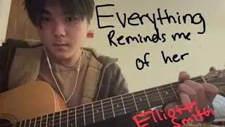 Everything reminds me of her - Elliott Smith cover