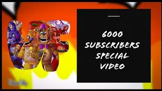 A 6000 Subscribers Video