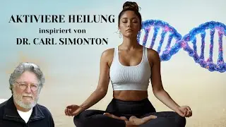 AKTIVIERE INNERE HEILUNG, CARL SIMONTON INSPIRIERT