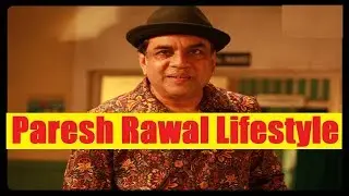 Paresh Rawal Income, House, Cars, Lifestyle and Net Worth