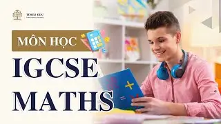 Gia sư To&aacute;n IGCSE Mathematics (0580) | #timesedu