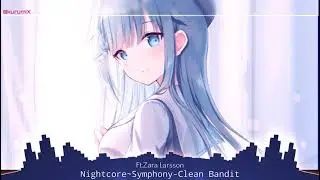 Nightcore~Symphony Ft.Zara Larsson-Clean Bandit