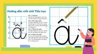 Hướng dẫn tập viết chữ Tiểu học - a, ă, â