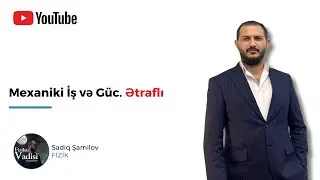 Mexaniki İş və Güc. ətraflı Dərs izahı.