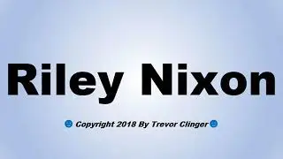 How To Pronounce Riley Nixon
