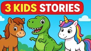 Story Time For Kids - 3 Stories About Ponies, A T-Rex, And A Unicorn