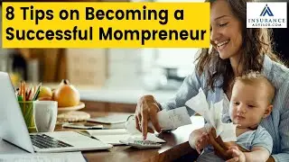 8 Tips on Becoming a Successful Mompreneur | InsuranceAdvisor.com | #mompreneur