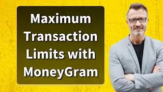 Maximum Transaction Limits with MoneyGram