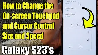 Galaxy S23's: How to Change the On-screen Touchpad and Cursor Control Size and Speed
