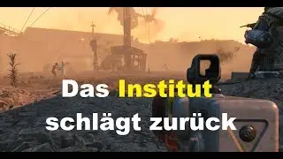 Let's Play Fallout 4 #123 [deutsch] [HD] - Das Institut schl&auml;gt zur&uuml;ck