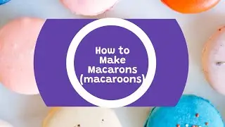 How to make macarons | Macaron recipe |  Simple Macaron recipe under a minute | My Class Advisor