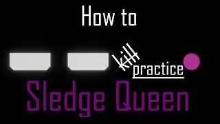 How to kill (practice) Sledge Queen + some advices